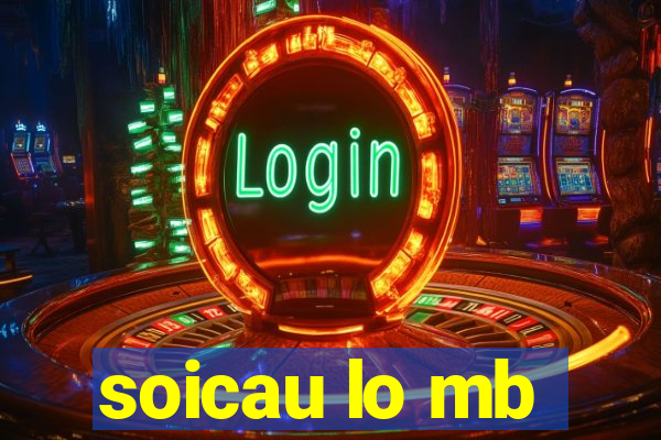 soicau lo mb