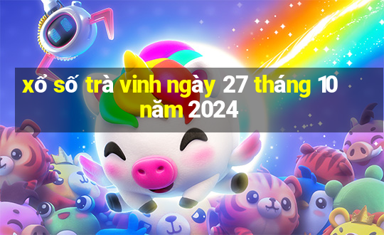 xổ số trà vinh ngày 27 tháng 10 năm 2024