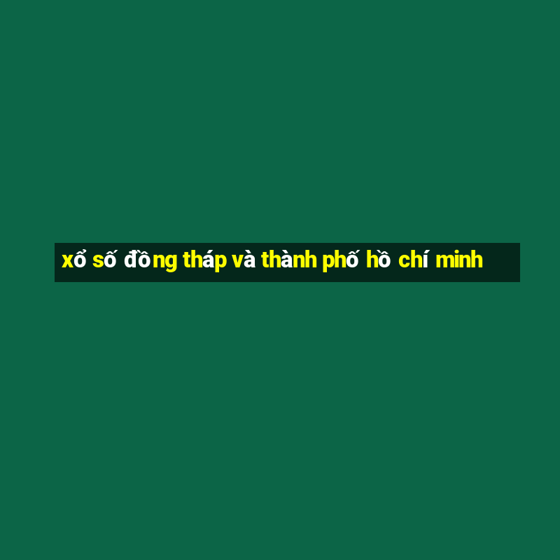 xổ số đồng tháp và thành phố hồ chí minh