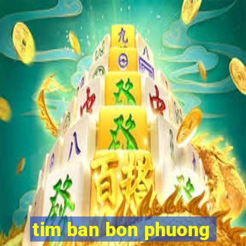 tim ban bon phuong