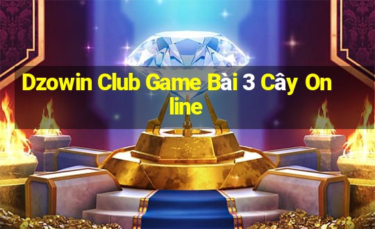 Dzowin Club Game Bài 3 Cây Online