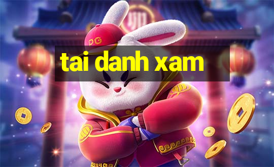 tai danh xam