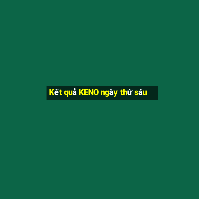 Kết quả KENO ngày thứ sáu