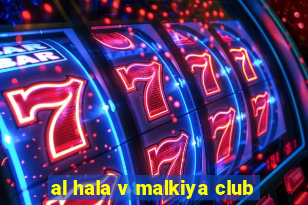 al hala v malkiya club