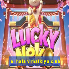 al hala v malkiya club