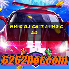 nhạc dj chất lượng cao