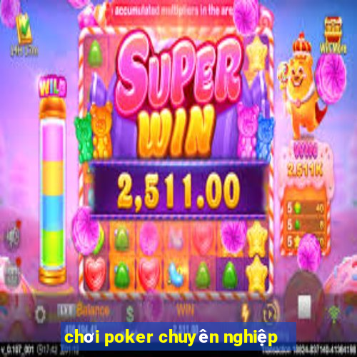 chơi poker chuyên nghiệp