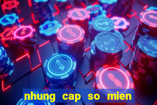 nhung cap so mien nam lau ve