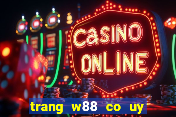 trang w88 co uy tin khong