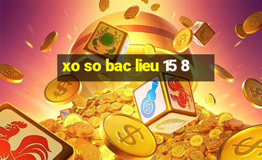 xo so bac lieu 15 8