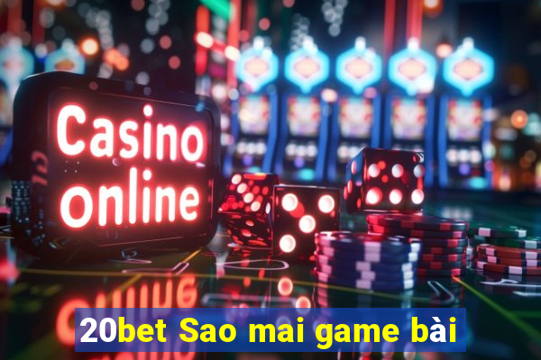 20bet Sao mai game bài