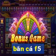 bắn cá f5