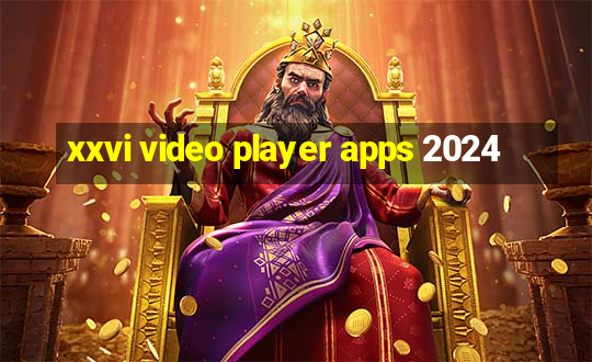 xxvi video player apps 2024