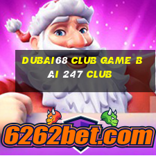 Dubai68 Club Game Bài 247 Club