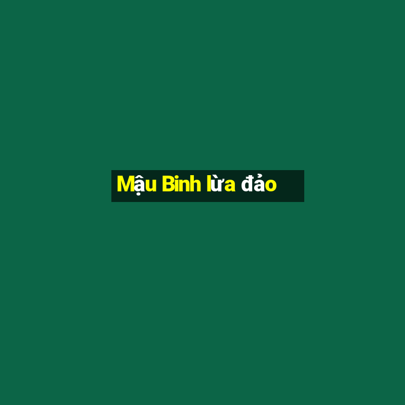 Mậu Binh lừa đảo