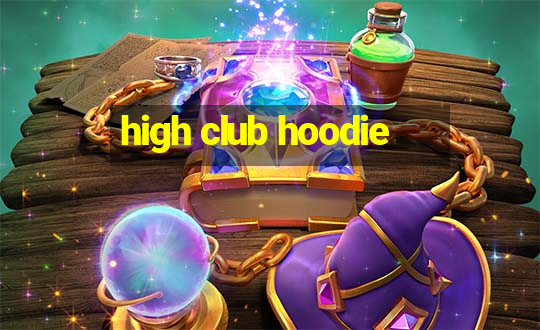 high club hoodie