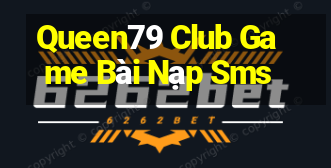 Queen79 Club Game Bài Nạp Sms