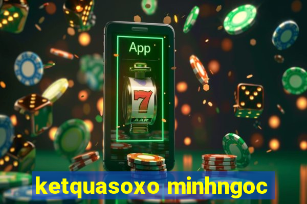 ketquasoxo minhngoc