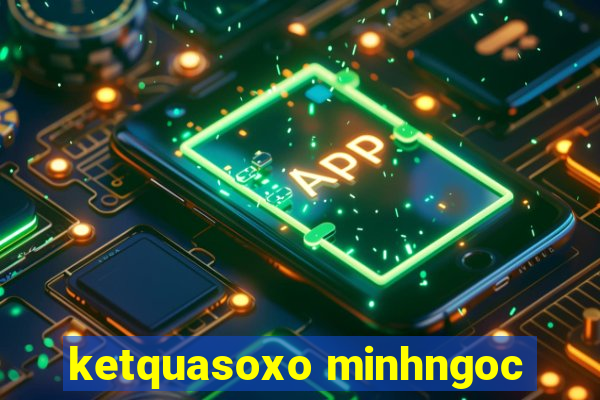 ketquasoxo minhngoc