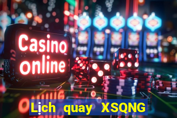 Lịch quay XSQNG ngày 7