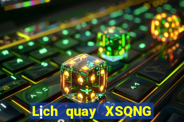 Lịch quay XSQNG ngày 7