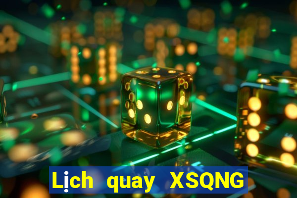 Lịch quay XSQNG ngày 7