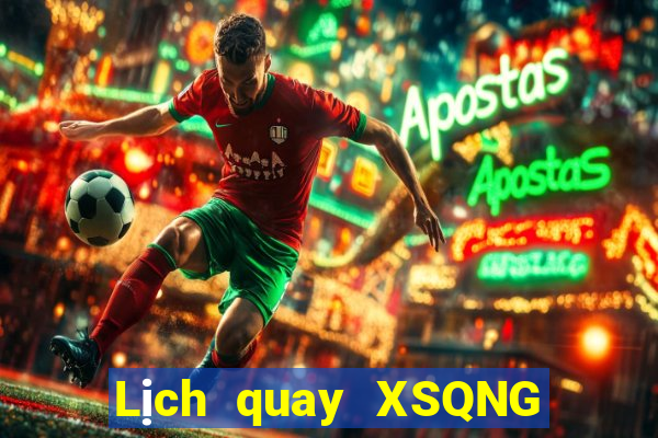 Lịch quay XSQNG ngày 7