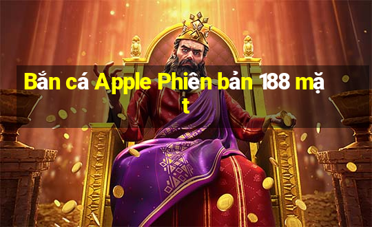 Bắn cá Apple Phiên bản 188 mặt