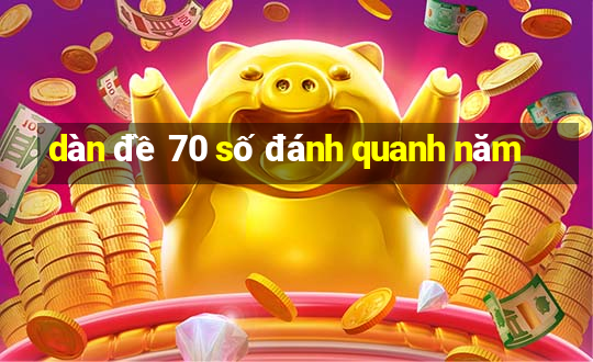 dàn đề 70 số đánh quanh năm