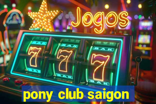 pony club saigon