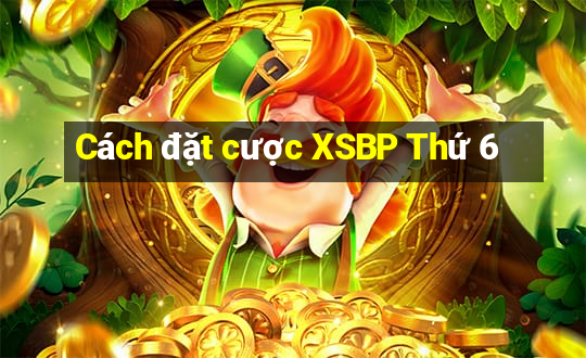 Cách đặt cược XSBP Thứ 6