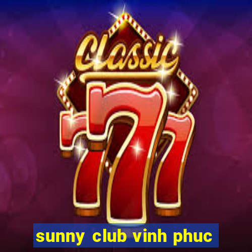 sunny club vinh phuc