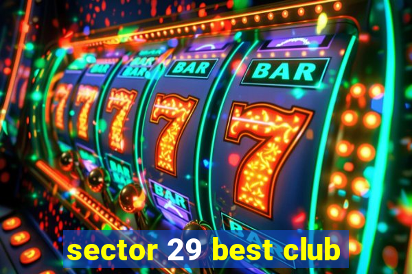 sector 29 best club