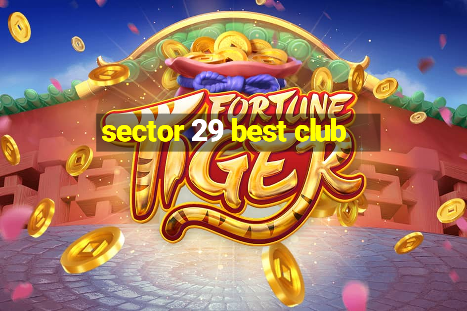 sector 29 best club