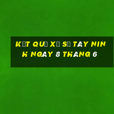 kết quả xổ số tây ninh ngày 8 tháng 6