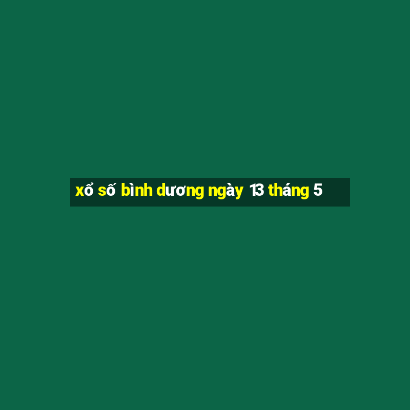 xổ số bình dương ngày 13 tháng 5