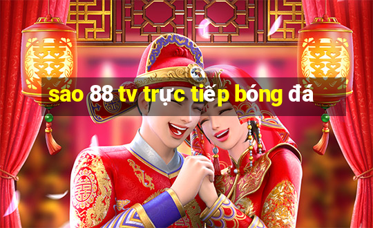 sao 88 tv trực tiếp bóng đá