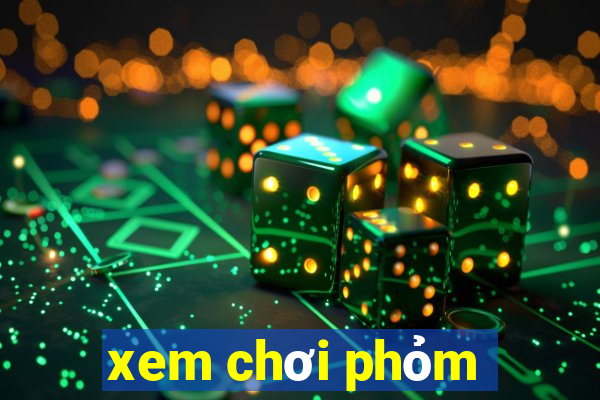 xem chơi phỏm