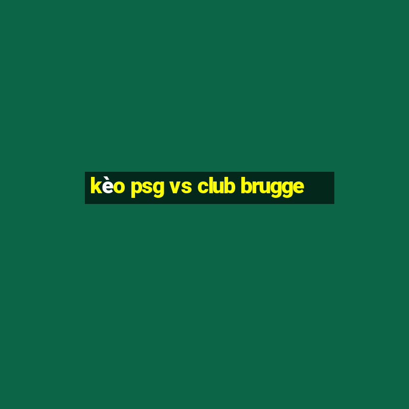 kèo psg vs club brugge