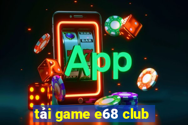 tải game e68 club