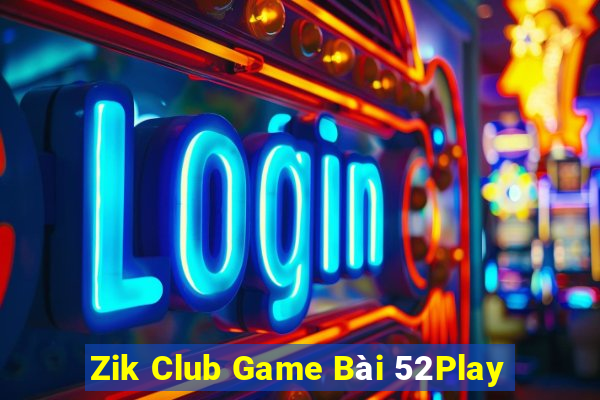 Zik Club Game Bài 52Play