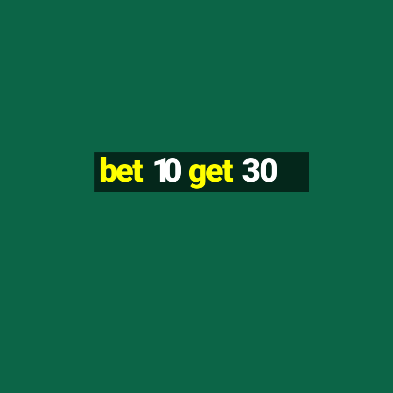 bet 10 get 30