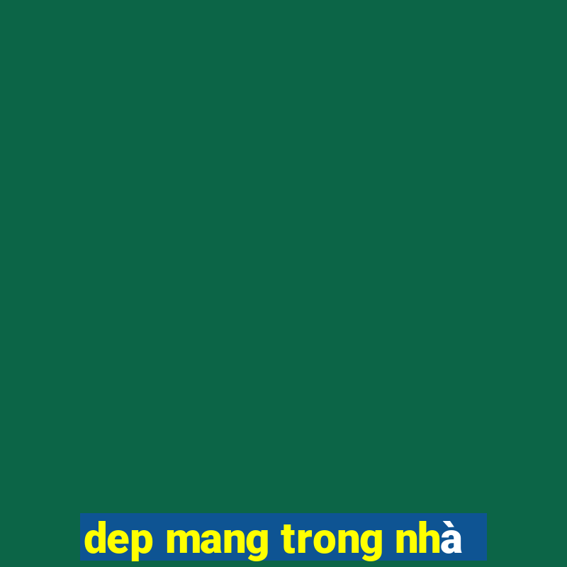 dep mang trong nhà