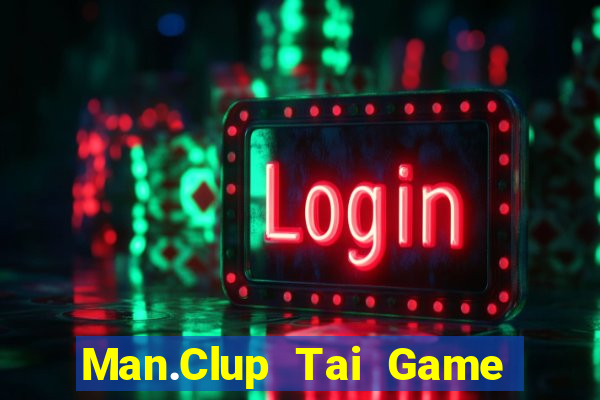 Man.Clup Tai Game Bài Đổi Thưởng Uy Tín