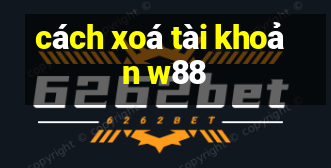 cách xoá tài khoản w88