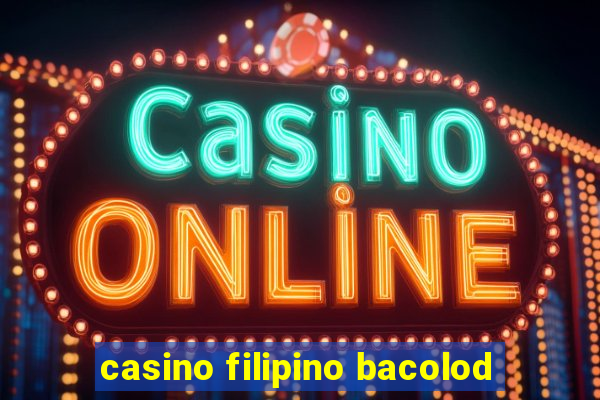 casino filipino bacolod