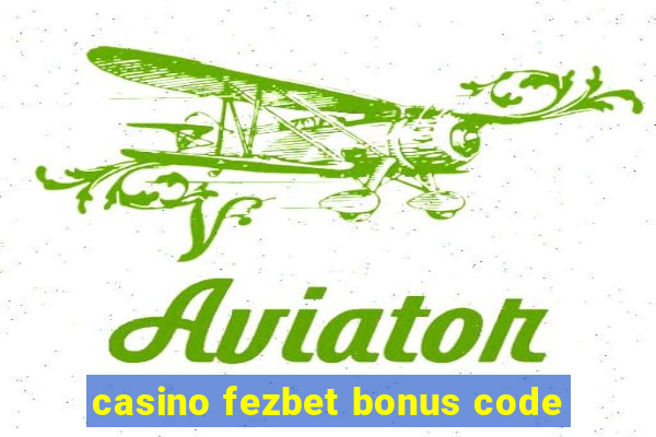 casino fezbet bonus code