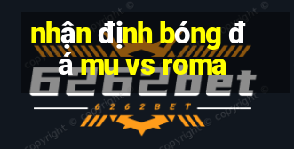 nhận định bóng đá mu vs roma