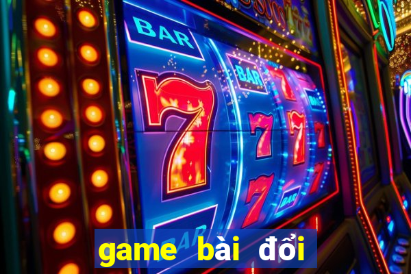 game bài đổi thưởng hot 2017