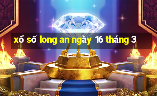 xổ số long an ngày 16 tháng 3